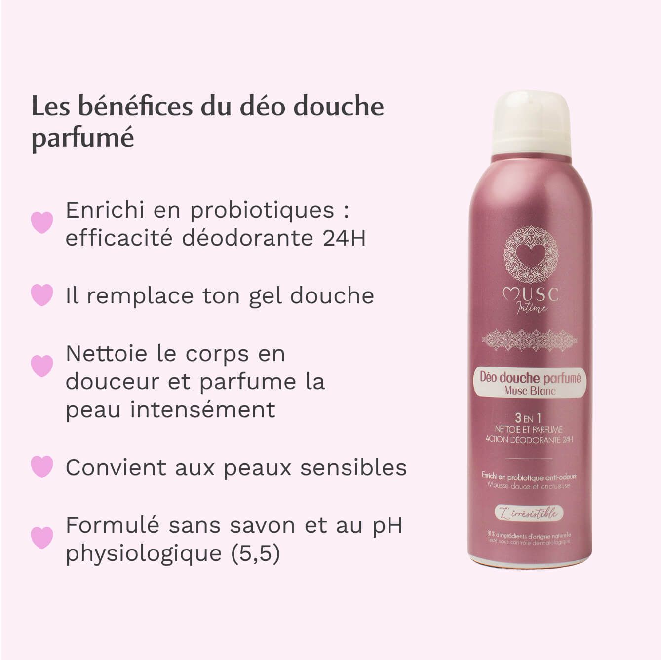 Déo douche parfumé au Musc Blanc - l'Irrésistible